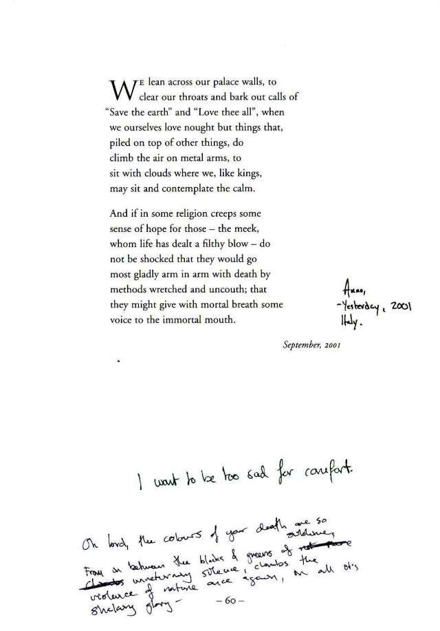 I want to be too sad for comfort.


Oh Lord, the colours of your death are so sublime. From in between the blacks and greens of
unreturning silence climbs the violence of nature once again, in all its
shaking glory.